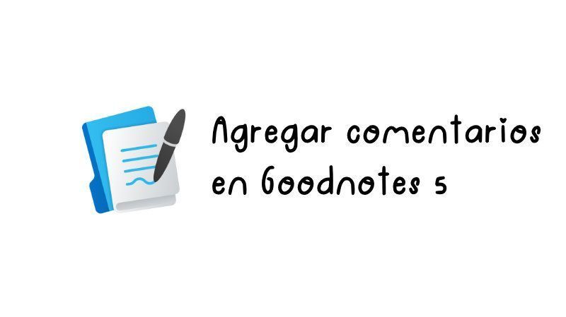 Cómo agregar comentarios en tus notas de Goodnotes
