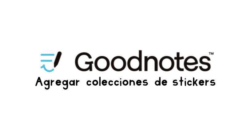 Cómo añadir colecciones de stickers digitales en Goodnotes 5 y Goodnotes 6