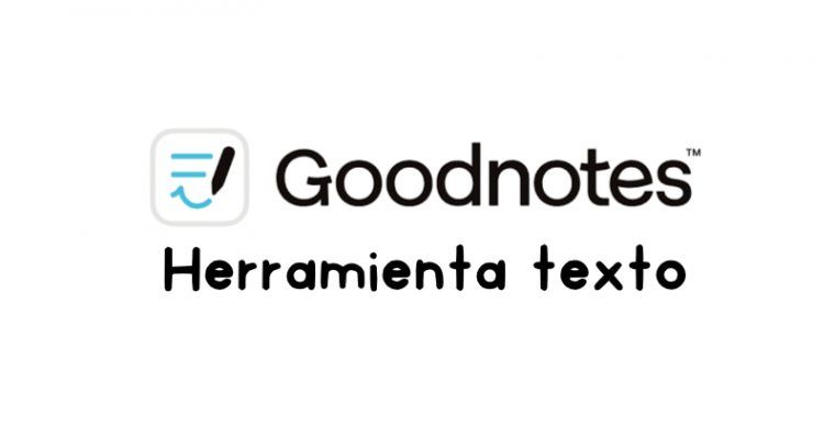La herramienta de texto en Goodnotes 5 y Goodnotes 6