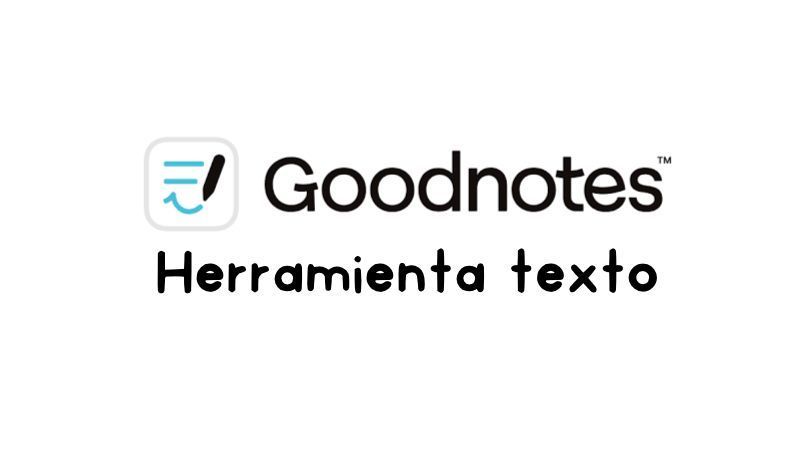 La herramienta de texto en Goodnotes 5 y Goodnotes 6