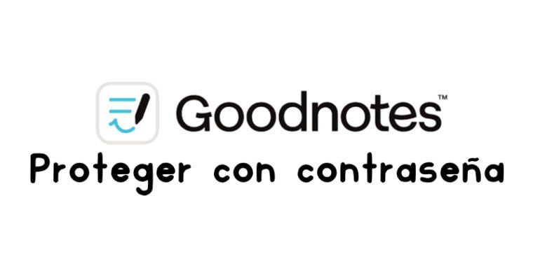 Goodnotes 6: Protege tus agendas y cuadernos con contraseña