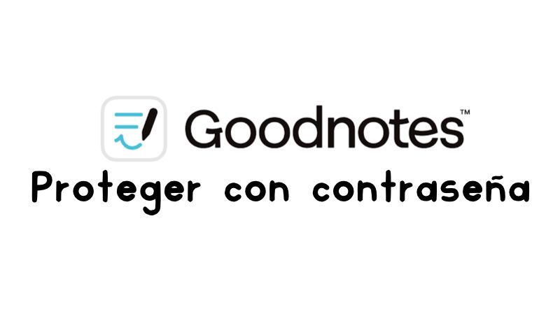 Goodnotes 6: Protege tus agendas y cuadernos con contraseña