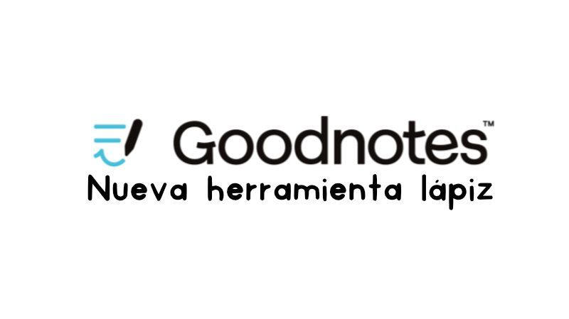 Goodnotes 6: Nueva herramienta lápiz para tus apuntes, notas o dibujar