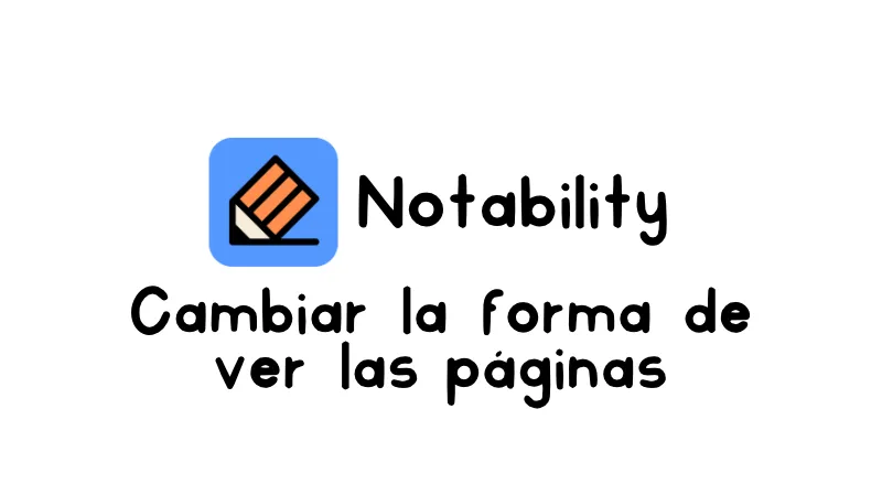 Cambiar forma de visualizar páginas en Notability