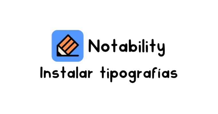 Cómo instalar tipografías personalizadas en Notability: Guía paso a paso
