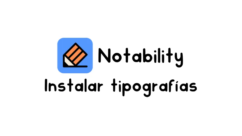 Cómo instalar tipografías personalizadas en Notability: Guía paso a paso