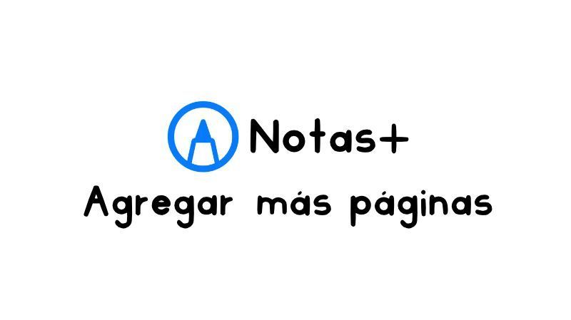 Cómo agregar más páginas en cuadernos y agendas digitales en Notas+