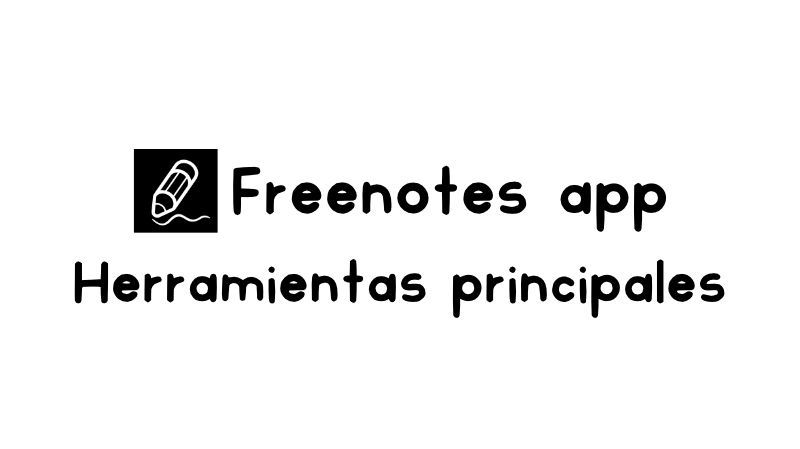 Herramientas principales de Freenotes App