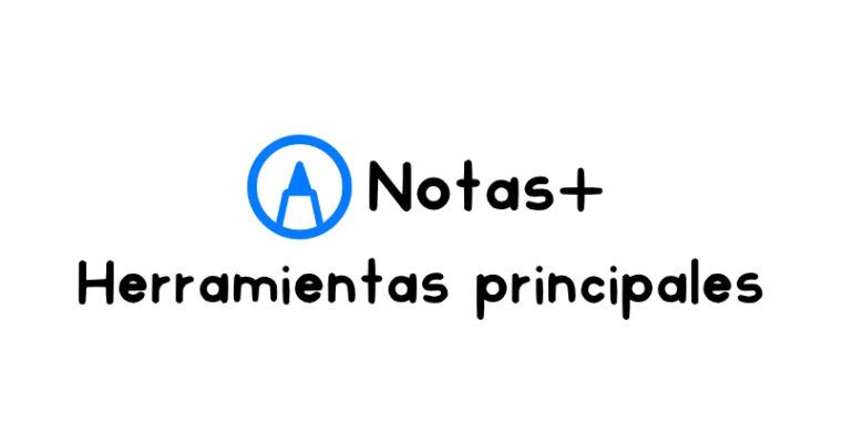 Herramientas principales de Notas+