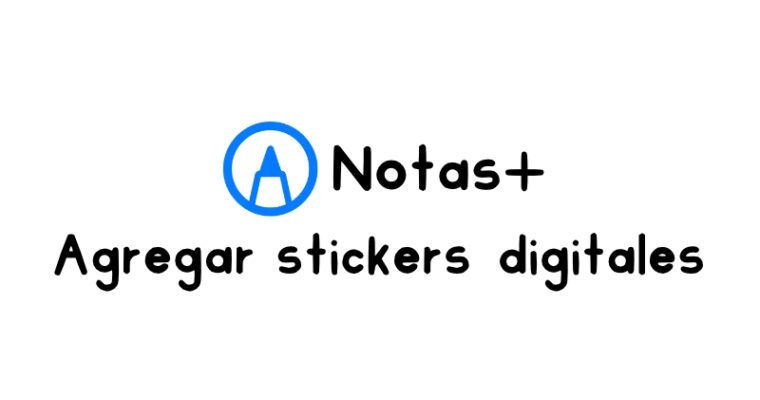 Cómo agregar stickers digitales en Notas+