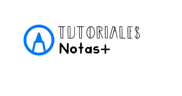 Tutoriales de Notas+: Guía completa y herramientas paso a paso