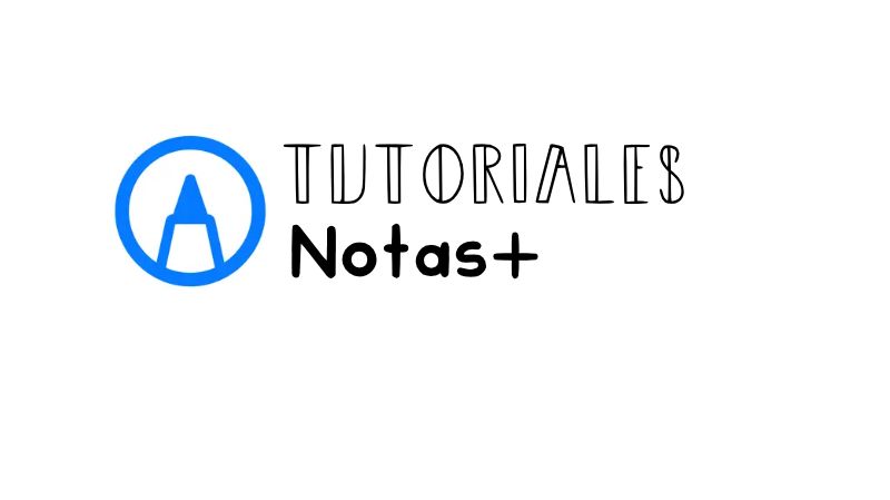 Tutoriales de Notas+: Guía completa y herramientas paso a paso