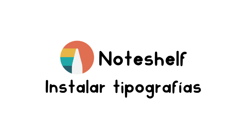 Cómo instalar y utilizar tipografías en Noteshelf 3: Apple y Android