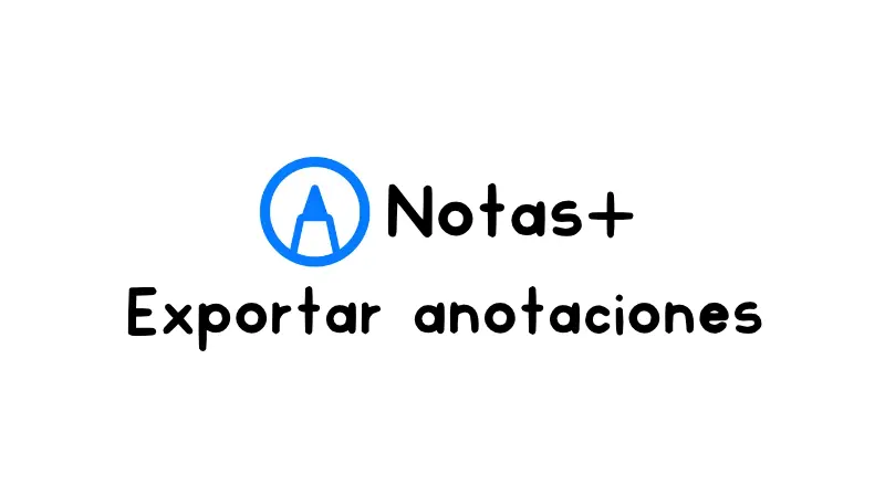 Cómo exportar tus anotaciones en Notas+