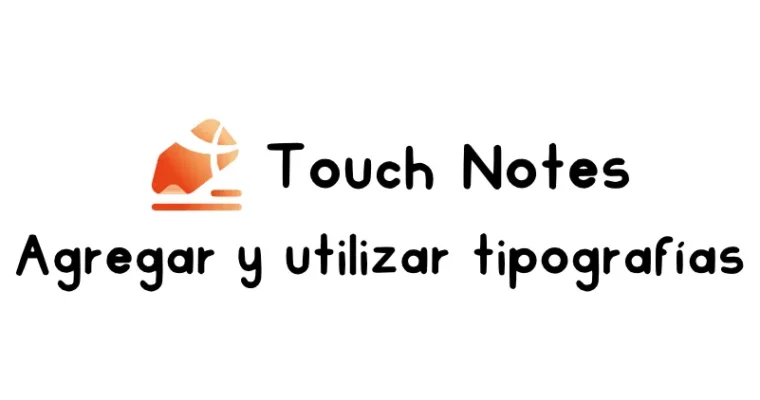 Cómo agregar tipografías en Touch notes para Android, Samsung y Huawei