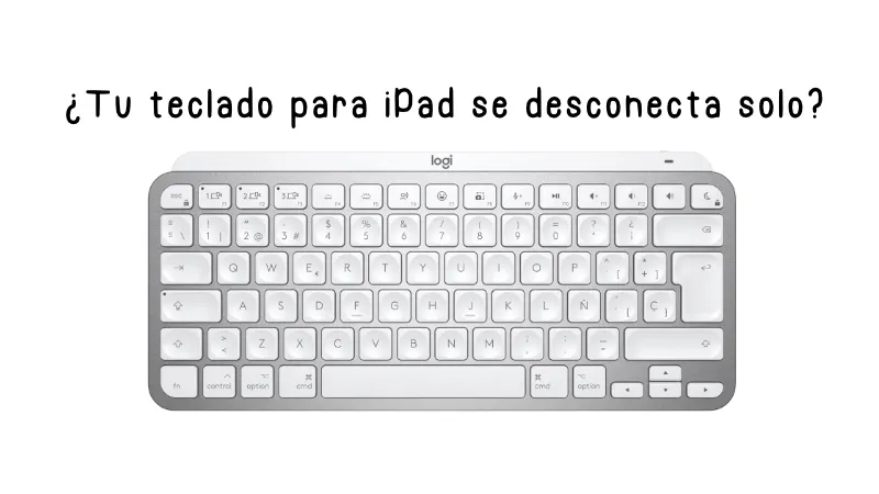 ¿Tu teclado para iPad se desconecta solo? Los modelos que mejor funcionan y por qué ocurre